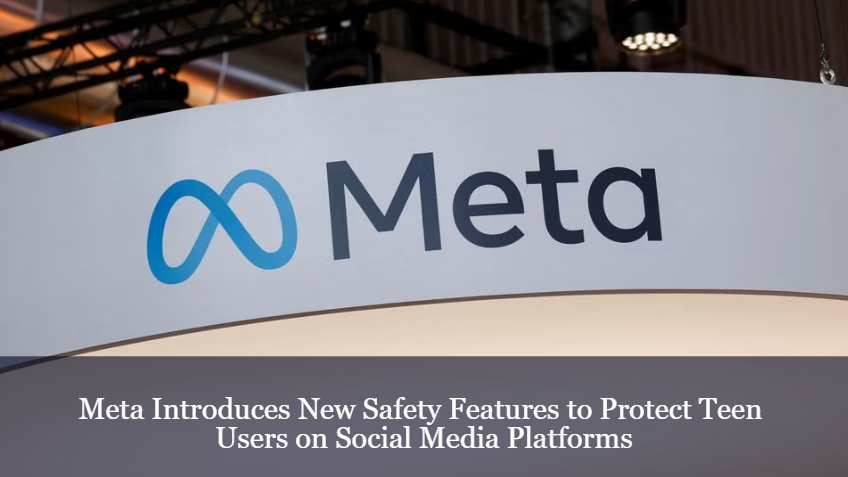 Meta Introduces New Safety Measures and Monitoring Tools for Teenagers